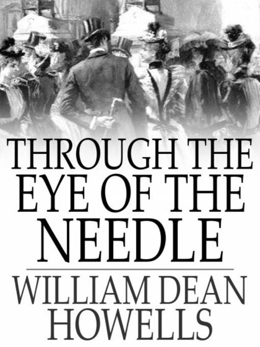 Titeldetails für Through the Eye of the Needle nach William Dean Howells - Verfügbar
